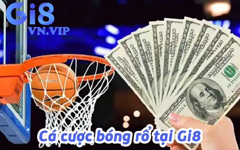 Cá cược bóng rổ tại Gi8: Trò chơi được bet thủ ưu tiên