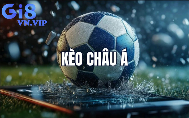 Kèo Châu Á là gì? Giới thiệu về loại kèo cược phổ biến này